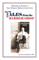 Tales from the Barber Shop: 100 Jokes & Stories of Tony Palmeri, Barber & Joy-Giver 1412051312 Book Cover