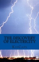 The Discovery of Electricity: A History Just for Kids! 1489550364 Book Cover