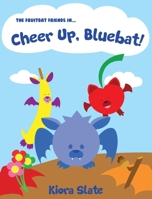 The Fruitbat Friends In... Cheer Up, Bluebat! 1737522500 Book Cover