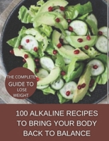 The complete guide to lose weight: 100 alkaline recipes to bring your body back to balance B09498DXJL Book Cover