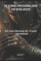 The Ultimate Professional Guide for Tattoo Artists: Dark Fantasy Tattoo Design with MidJourney By Anton Martiushev B0FPL72Z4P Book Cover
