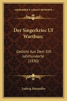 Der Singerkriec uf Wartburc: Gedicht aus dem XIII. Jahrhunderte 116842156X Book Cover