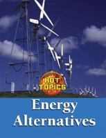 Energy Alternatives (Hot Topics) 1590189809 Book Cover