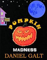 Pumpkin Madness 1539072053 Book Cover