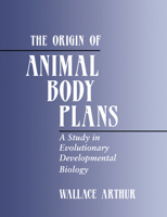 The Origin of Animal Body Plans: A Study in Evolutionary Developmental Biology 0521779286 Book Cover