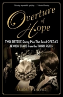 Overture of Hope: Two Sisters' Daring Plan that Saved Opera's Jewish Stars from the Third Reich 1684514061 Book Cover