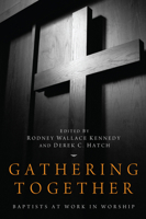 Gathering Together: Baptists at Work in Worship 1610977580 Book Cover