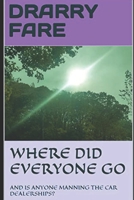 Where Did Everyone Go: And Is Anyone Manning the Car Dealerships? B0BT5HBBPS Book Cover