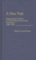 A New Path: Undergraduate Libraries at United States and Canadian Universities, 1949-1987 (New Directions in Information Management) 031325303X Book Cover