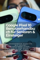 Google Pixel 10 Benutzerhandbuch für Senioren & Einsteiger (German Edition): Großdruck-Ausgabe mit leicht verständlichen Schritt-für-Schritt-Anleitungen, Tipps und Problemlösungen B0FNS1KZVW Book Cover