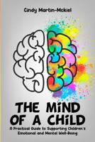 The Mind Of a Child: A Practical Guide to Supporting Children’s Emotional and Mental wellbeing B0GV23YKWK Book Cover