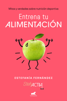 Entrena Tu Alimentaci�n: Mitos Y Verdades Sobre Nutrici�n Deportiva 8417664726 Book Cover