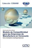 Modelo de Competitividad para las Empresas de Manufactura en Venezuela: Con orientación a las Exportaciones 3659026778 Book Cover
