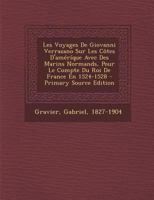 Les Voyages De Giovanni Verrazano Sur Les Côtes D'améríque Avec Des Marins Normands, Pour Le Compte Du Roi De France En 1524-1528 1018640355 Book Cover