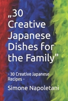 „30 Creative Japanese Dishes for the Family": - 30 Creative Japanese Recipes - B0CQGYZGL8 Book Cover