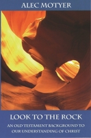 Look to the Rock: An Old Testament Background to Our Understanding of Christ 0851111688 Book Cover