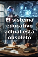 El sistema educativo actual está obsoleto B0DY4TJGP4 Book Cover