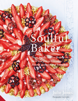 Soulful Baker: From highly creative fruit tarts and pies to chocolate, desserts and weekend brunch 1911127241 Book Cover