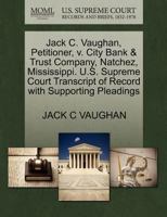 Jack C. Vaughan, Petitioner, v. City Bank & Trust Company, Natchez, Mississippi. U.S. Supreme Court Transcript of Record with Supporting Pleadings 1270415492 Book Cover