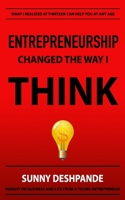 Entrepreneurship Changed The Way I Think: Insight on business and life from a young entrepreneur 0692189521 Book Cover