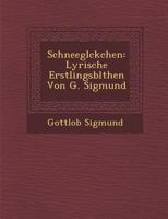 Schneegl Ckchen: Lyrische Erstlingsbl Then Von G. Sigmund 1286875935 Book Cover