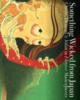 Something Wicked from Japan: Ghosts, Demons & Yokai in Ukiyo-E Masterpieces 4756248101 Book Cover