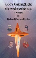 God's Guiding Light Showed Me the Way : A Memoir by Richard Clayton Perdue 195533840X Book Cover