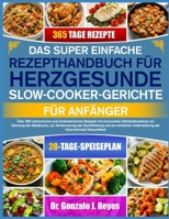 DAS SUPER EINFACHE REZEPTHANDBUCH FÜR HERZGESUNDE SLOW-COOKER-GERICHTE FÜR ANFÄNGER: Über 350 natriumarme und cholesterinarme Rezepte mit praxisnahen ... und zur einfachen (German Edition) B0GPWZRBLX Book Cover