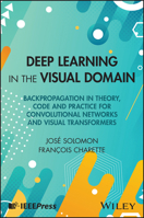Deep Learning in the Visual Domain: Backpropagation in Theory, Code and Practice for Convolutional Networks and Visual Transformers 1394427913 Book Cover
