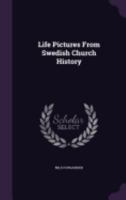 Life Pictures from Swedish Church History (Classic Reprint) 1359029370 Book Cover