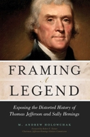 Framing a Legend: Exposing the Distorted History of Thomas Jefferson and Sally Hemings 1616147296 Book Cover