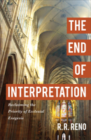The End of Interpretation: Reclaiming the Priority of Ecclesial Exegesis 080109691X Book Cover