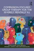Compassion Focused Group Therapy for the Severely Mentally Ill: A Participant's Workbook 1003863906 Book Cover