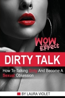 Dirty Talk Wow Effect - The right mindset + real examples for the best sexy communication 1801442851 Book Cover