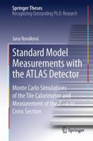 Standard Model Measurements with the ATLAS Detector: Monte Carlo Simulations of the Tile Calorimeter and Measurement of the Z → τ τ Cross Section 3319032941 Book Cover