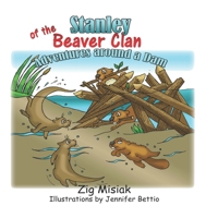 Stanley of the Beaver Clan: Adventures around a dam B09GJS9BKN Book Cover