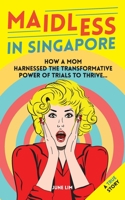 Maidless In Singapore: How a mom of four harnessed the trasformative power of trails to thrive 1540540936 Book Cover