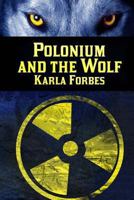 Polonium and the Wolf 1494360721 Book Cover