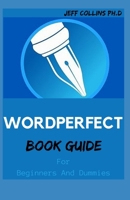 WORDPERFECT BOOK GUIDE For Beginners And Dummies B09BY853LJ Book Cover