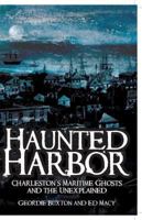 Haunted Harbor: Charleston's Maritime Ghosts and the Unexplained 1596290749 Book Cover
