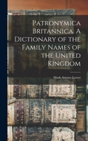 Patronymica Britannica. A Dictionary of the Family Names of the United Kingdom 1016175701 Book Cover