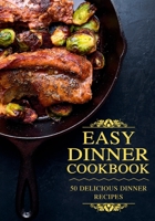 Easy Dinner Cookbook: Delicious Dinner Recipes B0BJZXHRFK Book Cover