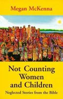 Not Counting Women and Children: Neglected Stories from the Bible 0883449463 Book Cover