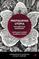 Prefiguring Utopia in Auroville: The Unique Experience of a Spiritual Township 1529230780 Book Cover