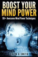 Boost Your Mind Power: 99+ Awesome Mind Power Techniques 148273267X Book Cover