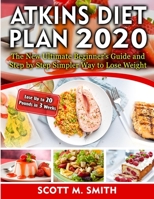 Atkins Diet Plan 2020: The New Ultimate Beginner’s Guide and Step by Step Simpler Way to Lose Weight (Lose Up to 20 Pounds in 3 Weeks) 1651840571 Book Cover