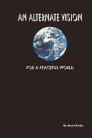 An Alternate Vision: For a Peaceful World 1477400842 Book Cover