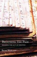 Breathing the Page: Reading the Act of Writing 1897151780 Book Cover