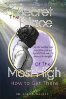 The Secret Place of the Most High: How to Get There 0972422048 Book Cover
