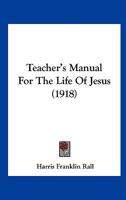 Teacher's Manual For The Life Of Jesus 1165890321 Book Cover